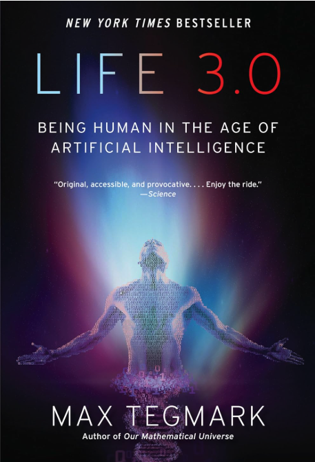 Life 3.0: Being human in the Age of Artificial Intelligence