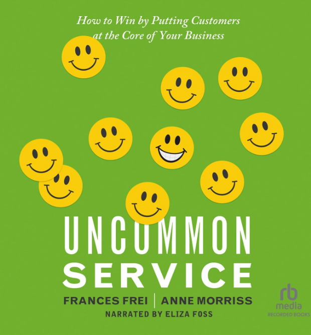 Uncommon Service: How to win by putting customers at the core of your business