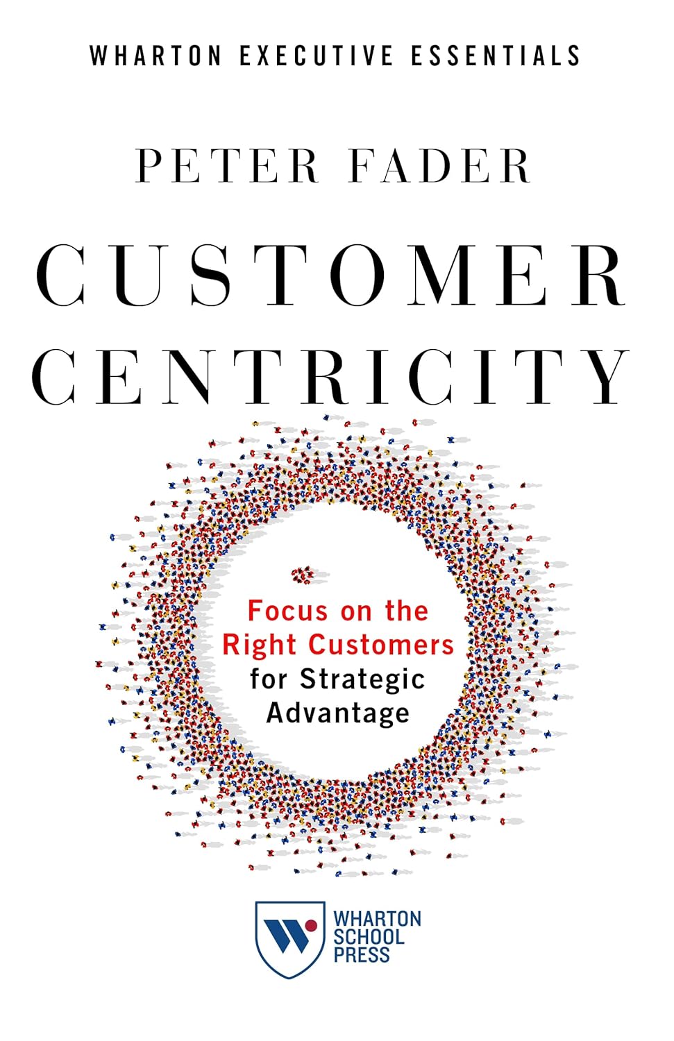 Customer Centricity: Focus on the Right Customers for Strategic Advantage