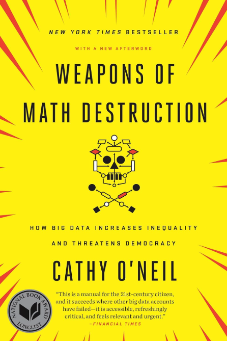 Weapons of Math Destruction: How Big Data increases inequality and threatens democracy