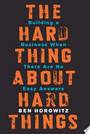 The hard thing about hard things: building a business when there are no easy answers