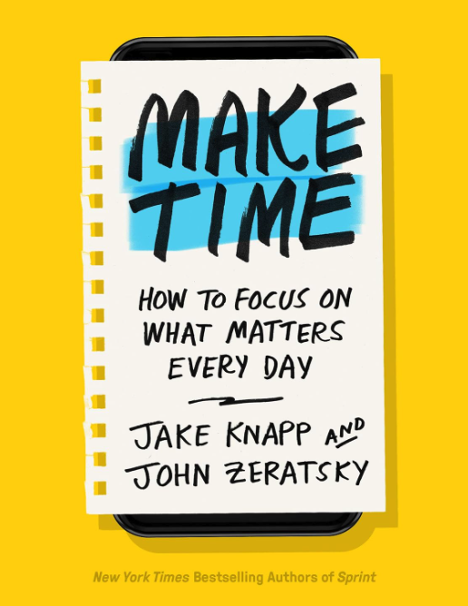 Make Time: How to focus on what matters every day