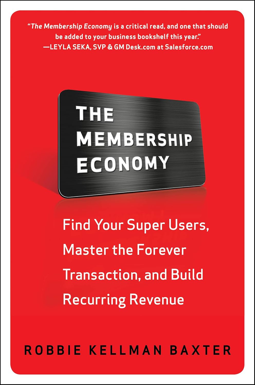 The Membership Economy: Find Your Super Users, Master the Forever Transaction, and Build Recurring Revenue