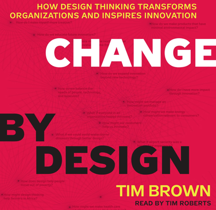 Change by Design: How Design Thinking creates new alternatives for business and society