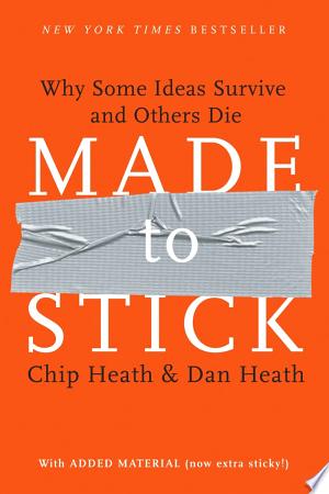Made to Stick: Why Some Ideas Survive and Others Die