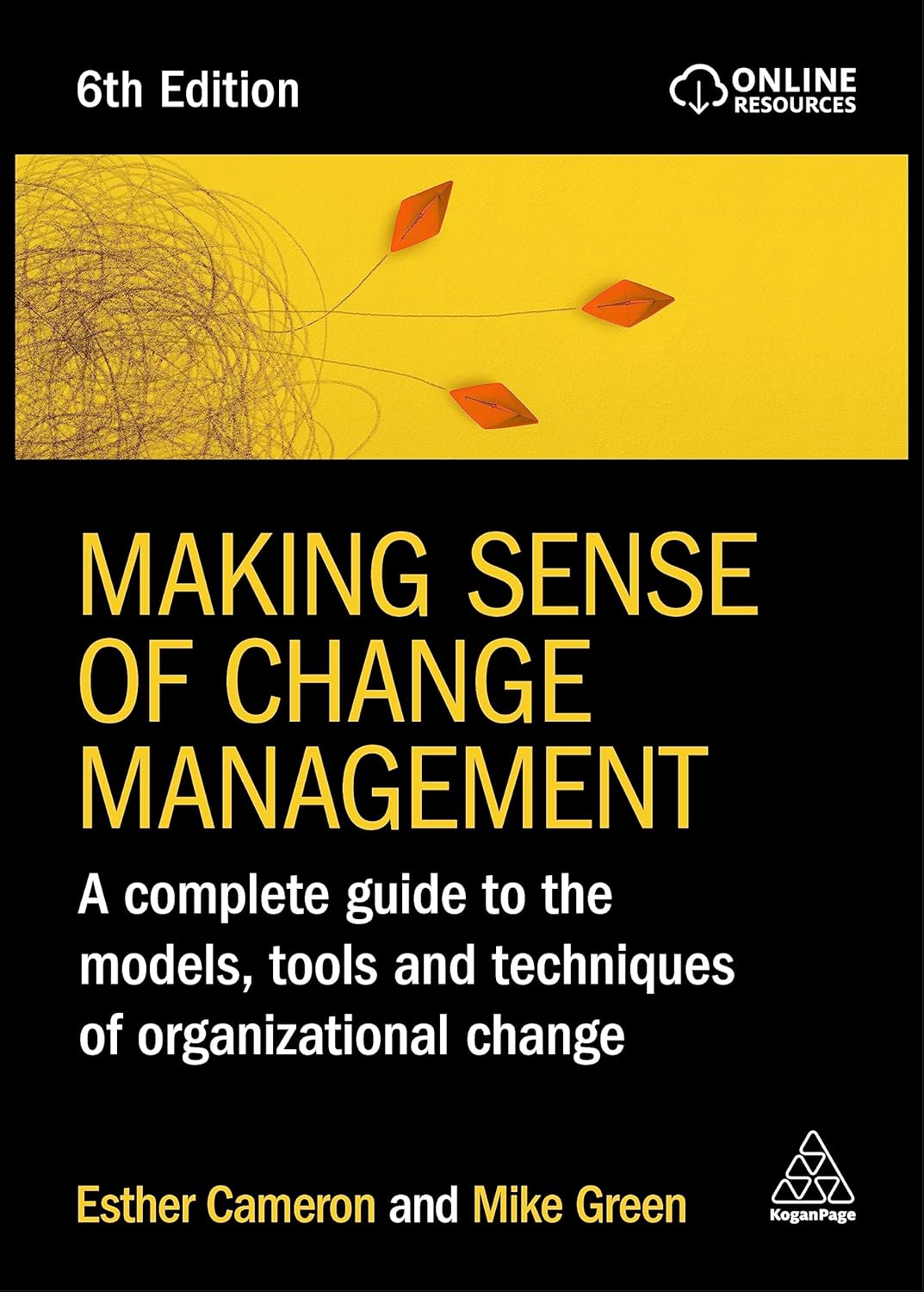 Making Sense of Change Management: A complete guide to the models, tools, and techniques of organizational change