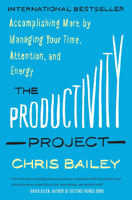 The Productivity Project: accomplishing more by managing your time, attention, and energy