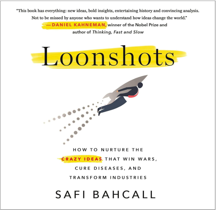 Loonshots: How to nurture the crazy ideas that win wars, cure diseases, and transform industries