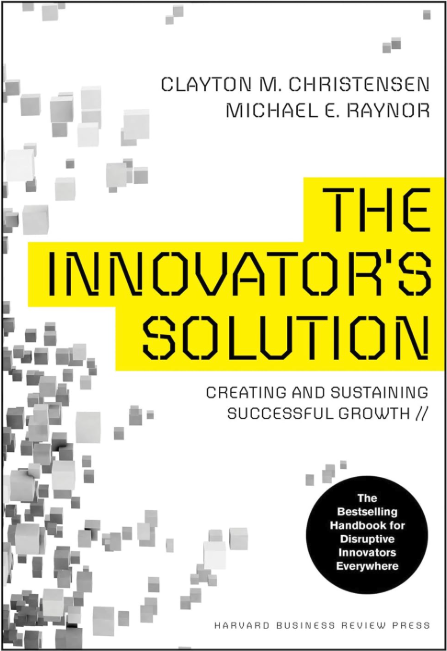 The Innovator's Solution: Creating and sustaining successful growth