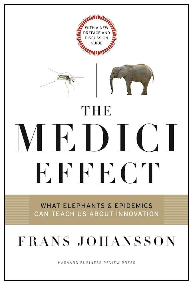 The Medici Effect: What elephants and epidemics can teach us about innovation