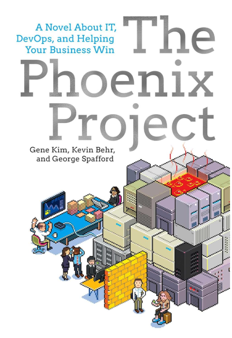 The Phoenix Project: A novel about IT, DevOps, and helping your business win