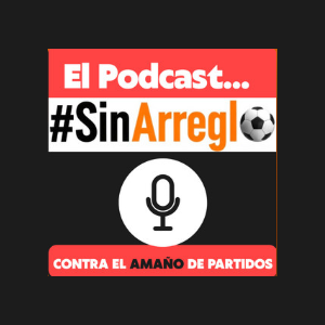 El Podcast sin Arreglo